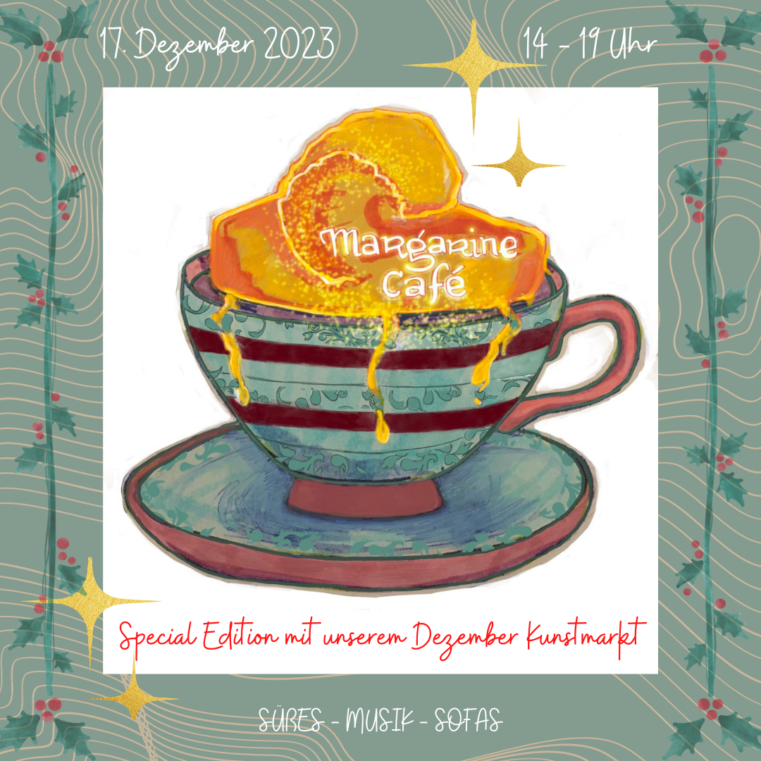Grafik: türkisfarbene Tasse mit goldenem Schaum und der Aufschrift: Margarine Café. Darunter Text: Special im Dezember mit Kunstmarkt von 14-19 Uhr